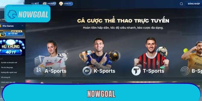 Nowgoal - Nền tảng cá cược thể thao đẳng cấp nhất 2026
